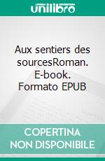 Aux sentiers des sourcesRoman. E-book. Formato EPUB ebook di Sandie Bony