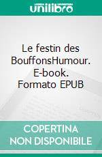 Le festin des BouffonsHumour. E-book. Formato EPUB ebook di Bernard Henrionnet