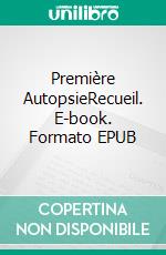 Première AutopsieRecueil. E-book. Formato EPUB ebook