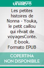 Les petites histoires de Nonna - Youka, le petit caillou qui rêvait de voyagesConte. E-book. Formato EPUB ebook