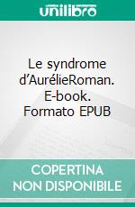 Le syndrome d’AurélieRoman. E-book. Formato EPUB ebook