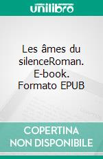 Les âmes du silenceRoman. E-book. Formato EPUB ebook di Serge Ollivier