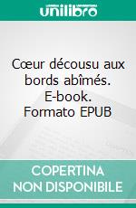 Cœur décousu aux bords abîmés. E-book. Formato EPUB ebook di Mathilde Mousson