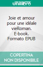 Joie et amour pour une idéale vieRoman. E-book. Formato EPUB ebook di Giginox