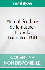 Mon abécédaire de la nature. E-book. Formato EPUB