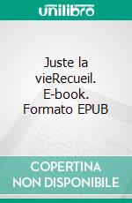 Juste la vieRecueil. E-book. Formato EPUB ebook