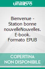 Bienvenue - Station bonne nouvelleNouvelles. E-book. Formato EPUB ebook di Jamel Mouaouya