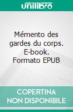 Mémento des gardes du corps. E-book. Formato EPUB ebook di Frédéric Féménias