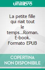 La petite fille qui riait tout le temps…Roman. E-book. Formato EPUB ebook