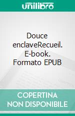 Douce enclaveRecueil. E-book. Formato EPUB ebook