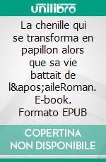 La chenille qui se transforma en papillon alors que sa vie battait de l&apos;aileRoman. E-book. Formato EPUB ebook