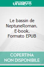 Le bassin de NeptuneRoman. E-book. Formato EPUB ebook