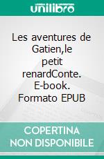 Les aventures de Gatien,le petit renardConte. E-book. Formato EPUB ebook