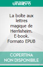 La boîte aux lettres magique de Herrlisheim. E-book. Formato EPUB ebook