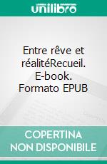 Entre rêve et réalitéRecueil. E-book. Formato EPUB ebook di Nicole Maes