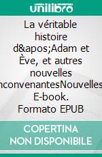 La véritable histoire d'Adam et Ève, et autres nouvelles inconvenantesNouvelles. E-book. Formato EPUB ebook di Robert-Michel Degrima