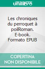 Les chroniques du perroquet à poilRoman. E-book. Formato EPUB ebook