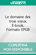 Le domaine des trois vœux. E-book. Formato EPUB