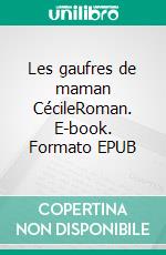 Les gaufres de maman CécileRoman. E-book. Formato EPUB ebook di Michaël Adam