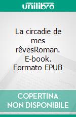 La circadie de mes rêvesRoman. E-book. Formato EPUB ebook