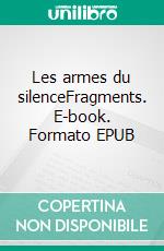 Les armes du silenceFragments. E-book. Formato EPUB ebook di Donel Saint-Juste