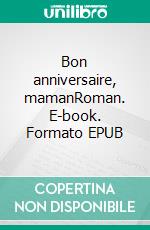 Bon anniversaire, mamanRoman. E-book. Formato EPUB ebook di David Romania