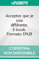 Acceptez que je sois différente. E-book. Formato EPUB ebook di Guillaume Ozier-Lafontaine