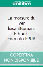 La morsure du ver luisantRoman. E-book. Formato EPUB ebook