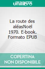 La route des aléasNoël 1970. E-book. Formato EPUB