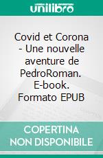 Covid et Corona - Une nouvelle aventure de PedroRoman. E-book. Formato EPUB ebook di Philippe Garenne