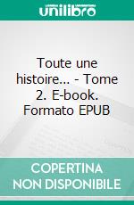 Toute une histoire… - Tome 2. E-book. Formato EPUB ebook di Patricia Pietri