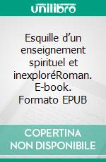 Esquille d’un enseignement spirituel et inexploréRoman. E-book. Formato EPUB ebook di André Hervé N'kindou Loutonadio