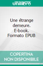 Une étrange demeure. E-book. Formato EPUB ebook di Kelly Hayemmes