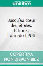 Jusqu’au cœur des étoiles. E-book. Formato EPUB ebook di Lilou Marbais