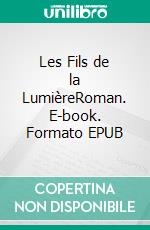 Les Fils de la LumièreRoman. E-book. Formato EPUB ebook