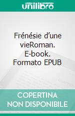 Frénésie d’une vieRoman. E-book. Formato EPUB ebook