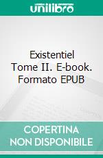 Existentiel Tome II. E-book. Formato EPUB ebook di Lumière de vie