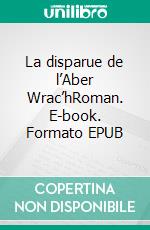 La disparue de l’Aber Wrac’hRoman. E-book. Formato EPUB ebook