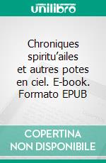 Chroniques spiritu’ailes et autres potes en ciel. E-book. Formato EPUB ebook