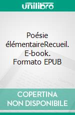 Poésie élémentaireRecueil. E-book. Formato EPUB ebook