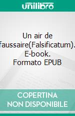 Un air de faussaire(Falsificatum). E-book. Formato EPUB