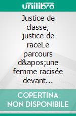 Justice de classe, justice de raceLe parcours d&apos;une femme racisée devant l&apos;administration spéciale de la justice belge. E-book. Formato EPUB