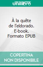 À la quête de l’eldorado. E-book. Formato EPUB ebook