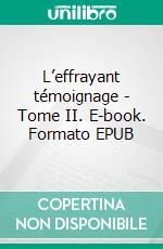 L’effrayant témoignage - Tome II. E-book. Formato EPUB ebook