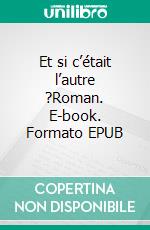 Et si c’était l’autre ?Roman. E-book. Formato EPUB ebook