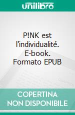 P!NK est l’individualité. E-book. Formato EPUB ebook di Océane Foulongani