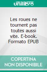 Les roues ne tournent pas toutes aussi vite. E-book. Formato EPUB ebook di Patrick Guillot