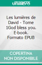 Les lumières de David - Tome 1God bless you. E-book. Formato EPUB ebook di David Pagès