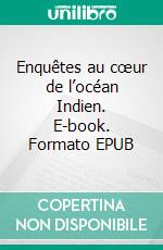 Enquêtes au cœur de l’océan Indien. E-book. Formato EPUB ebook