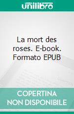 La mort des roses. E-book. Formato EPUB ebook